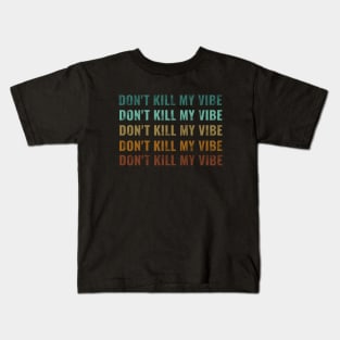 dont kill my vibe Kids T-Shirt